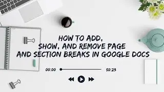 How to Add, Show, and Remove Page and Section Breaks in Google Docs