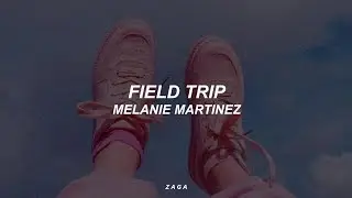 Melanie Martinez - Field Trip (Lyrics)