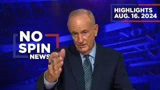 Highlights from BillOReilly com’s No Spin News | August 16, 2024