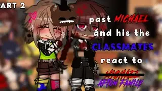 past michael and his classmates react to ̶m̶i̶c̶h̶a̶e̶l *𝚊𝚏𝚝𝚘𝚗 𝚏𝚊𝚖𝚒𝚕𝚢*//pt 2//GC//FNAF//2/2