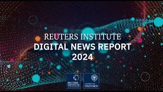 Digital News Report 2024 | Reuters Institute for the Study of Journalism