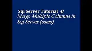 Merge Multiple Columns in Sql Server (ssms)