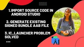 How to Import source code in android studio | Generate existing signed bundle