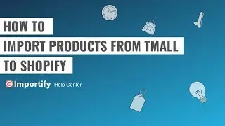 How to import products from Tmall to Shopify using Importify