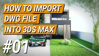 How To Import DWG File Into 3ds Max (Easiest Way)