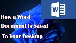 How a Word Document Is Saved to Your Desktop