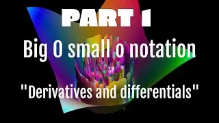 Part 1. Big O small o notation. Derivatives and Differentials series.