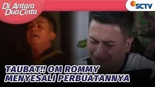 Tertunduk dan Menangis, Om Rommy Menyesali Perbuatannya | Di Antara Dua Cinta - Episode 347