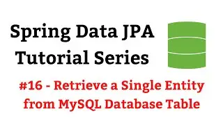 Spring Data JPA Tutorial - #16 - findById() Method | Retrieve a Single Entity from MySQL Database