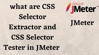 what are CSS Selector Extractor and CSS Selector Tester in JMeter