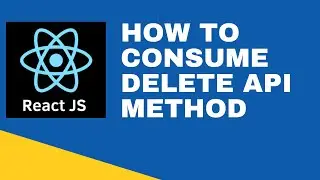 #15 :  Consume Delete API | How to Consume Delete API in React JS