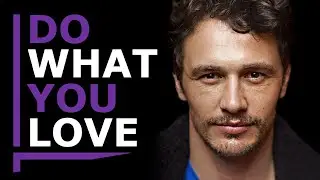 DO WHAT YOU LOVE - Motivational Speech (James Franco)