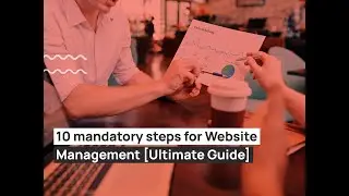 10 mandatory steps for Website Management [Ultimate Guide]