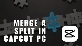 How To Merge A Split In CapCut PC