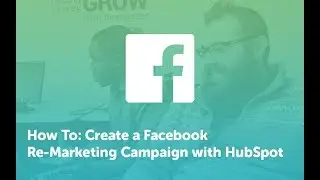 How To: Create a Facebook Re-Marketing Campaign with HubSpot