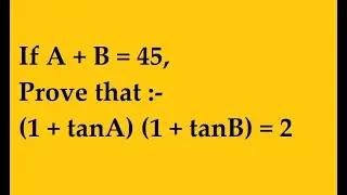 If A + B = 45, Prove that (1 + tanA) (1 + tanB) = 2