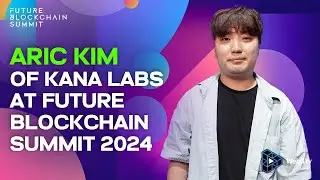 Aric Kim, Co-founder of Kana Labs at Future Blockchain Summit 2024