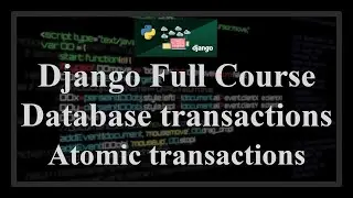 Django Full Course - 6.0 - Database transactions. Atomic transactions (making view functions atomic)