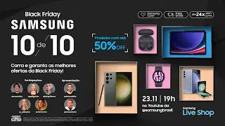 #SamsungLiveShop 23/11 – Black Friday na Samsung! Corra e garanta as melhores ofertas!