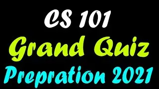 CS101 Grand Quiz Preparation Spring 2021 | Grand Quiz Preparation Spring 2021