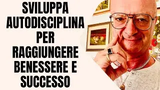 SVILUPPA AUTODISCIPLINA PER RAGGIUNGERE BENESSERE E SUCCESSO