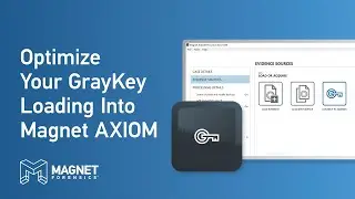 Optimize Your GRAYKEY Loading Into Magnet AXIOM and AXIOM Cyber