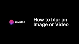 How to blur an Image or Video