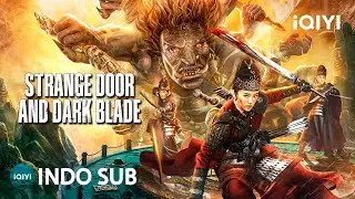 【INDO SUB】Strange Door and Dark Blade | Fantasi/Aksi/Petualangan | iQIYI Film Tiongkok