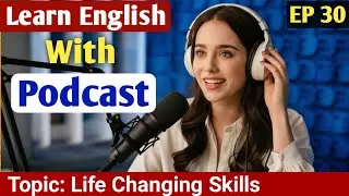 Life Changing Skills | Learn English With Podcast | English Podcast For Learning English