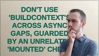 Dont use BuildContexts across async gaps, guarded by an unrelated mounted check