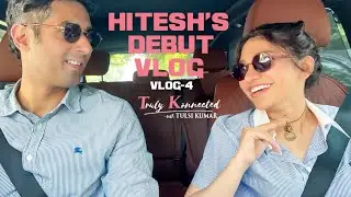 Our first Vlog together | Hitesh's Debut Vlog | #TrulyKonnected With Tulsi Kumar