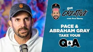 Get Creative | Pace & Abraham Gray Take Your Q&A