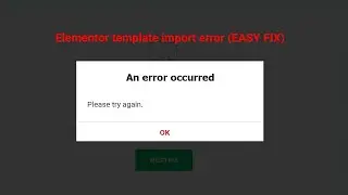 Elementor Template Import Error (EASY FIX)