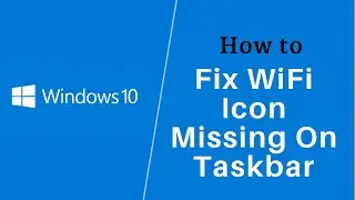 How to Fix WiFi Icon Missing on Taskbar on Windows 10