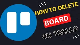 How to Permanently delete board in Trello