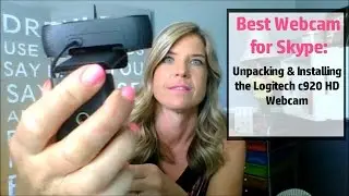 Best Webcam for Skype: Unpacking & Installing the Logitech c920 HD Webcam