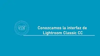 3- Conozcamos la interfaz de Lightroom Classic | Lightroom Classic 2024