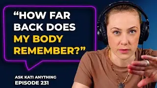 "How far back does my body remember?"