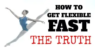 HOW TO GET FLEXIBLE FAST : THE TRUTH NOBODY TELLS YOU ABOUT