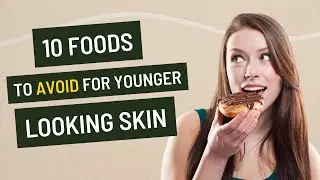 10 FOODS to AVOID if You Want YOUNGER Looking SKIN