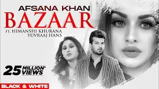 Bazaar (Official B&W Video) | Afsana Khan Ft Himanshi Khurana | Yuvraj Hans | Gold Boy| New Song2020