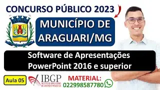 05 | Software de Apresentações PowerPoint 2016 e superior |  CONCURSO PÚBLICO DE ARAGUARI - MG 2023