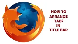 #HOW TO #ARRANGE #TABS IN #TITLE #BAR #MOZILLA #FIREFOX #WEBSITE #BROWSER #INTERNET #CWTCHCHANNEL