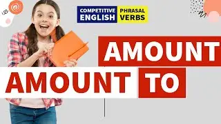 AMOUNT || Amount to || Phrasal Verbs || Competitive Exams English