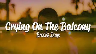 Brooke Daye - Crying On The Balcony (Lyrics)