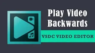 How to play a video backwards in VSDC Free Video Editor?