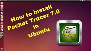 How to install CISCO Packet Tracer 7.0 in Ubuntu