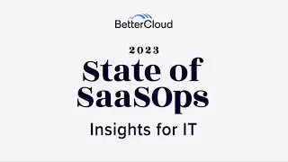 2023 State of SaaSOps - Key Takeaways