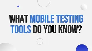 Essential Mobile Testing Tools Every QA Should Know!