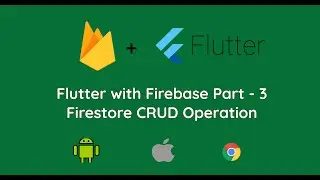 Flutter with Firebase | Part 3 | Firestore CRUD Operation [Android, IOS, Web]